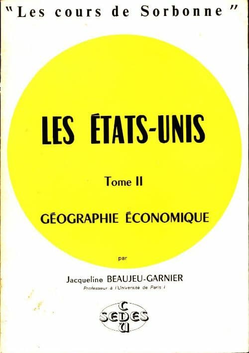 Les Etats-Unis Tome II : Géographie économique - Jacqueline Beaujeu-Garnier