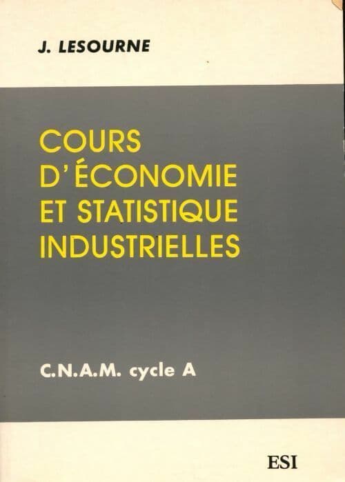 Cours d'économie et statistiques industrielles. C.N.A.M. Cycle A - Jacques Lesourne