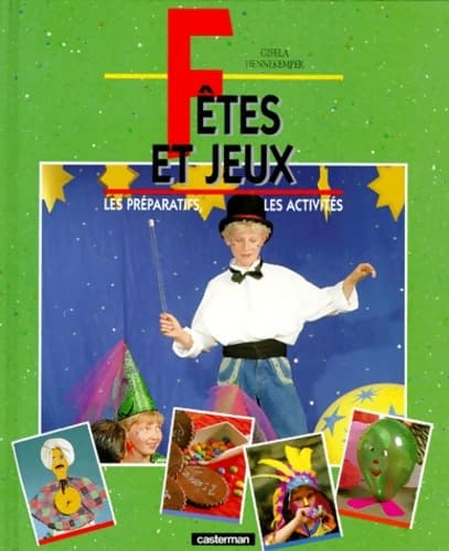 fêtes et jeux. Les préparatifs les activités - Gisela Hennekemper