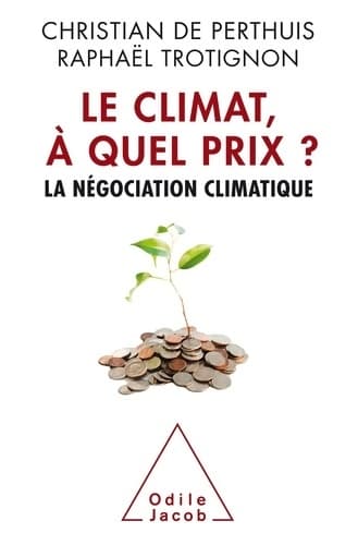 Le Climat à quel prix? : La négociation climatique - Christian De Perthuis