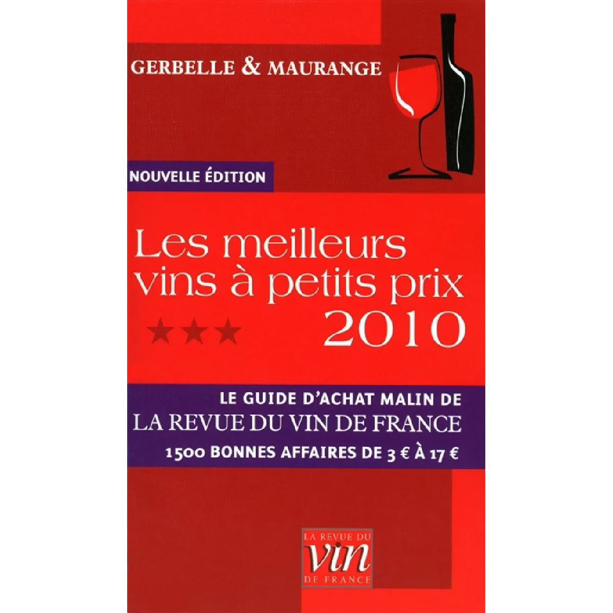 Les meilleurs vins à petits prix 2010 : le guide d'achat malin de la Revue du vin de France : 1.500 bonnes affaires de 3 euros à 17 euros